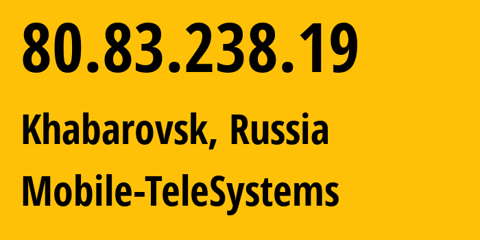 IP address 80.83.238.19 (Khabarovsk, Khabarovsk, Russia) get location, coordinates on map, ISP provider AS8359 Mobile-TeleSystems // who is provider of ip address 80.83.238.19, whose IP address