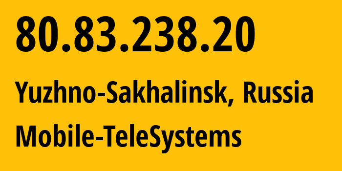 IP-адрес 80.83.238.20 (Южно-Сахалинск, Сахалин, Россия) определить местоположение, координаты на карте, ISP провайдер AS8359 Mobile-TeleSystems // кто провайдер айпи-адреса 80.83.238.20