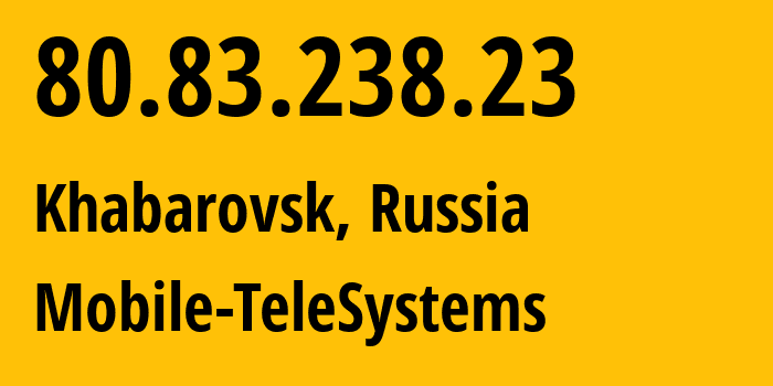 IP address 80.83.238.23 (Khabarovsk, Khabarovsk, Russia) get location, coordinates on map, ISP provider AS8359 Mobile-TeleSystems // who is provider of ip address 80.83.238.23, whose IP address