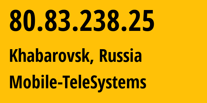 IP address 80.83.238.25 (Khabarovsk, Khabarovsk, Russia) get location, coordinates on map, ISP provider AS8359 Mobile-TeleSystems // who is provider of ip address 80.83.238.25, whose IP address