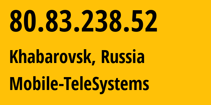 IP address 80.83.238.52 (Khabarovsk, Khabarovsk, Russia) get location, coordinates on map, ISP provider AS8359 Mobile-TeleSystems // who is provider of ip address 80.83.238.52, whose IP address