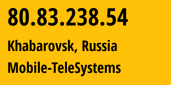IP-адрес 80.83.238.54 (Хабаровск, Хабаровский Край, Россия) определить местоположение, координаты на карте, ISP провайдер AS8359 Mobile-TeleSystems // кто провайдер айпи-адреса 80.83.238.54