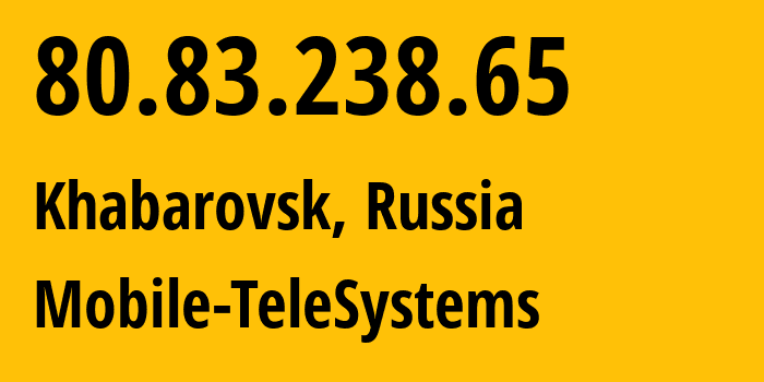 IP address 80.83.238.65 (Khabarovsk, Khabarovsk, Russia) get location, coordinates on map, ISP provider AS8359 Mobile-TeleSystems // who is provider of ip address 80.83.238.65, whose IP address