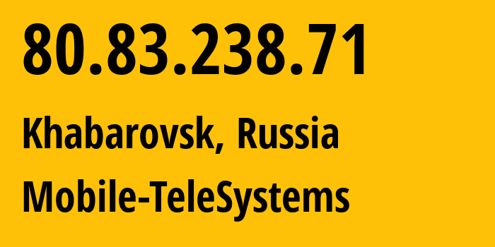 IP-адрес 80.83.238.71 (Хабаровск, Хабаровский Край, Россия) определить местоположение, координаты на карте, ISP провайдер AS8359 Mobile-TeleSystems // кто провайдер айпи-адреса 80.83.238.71