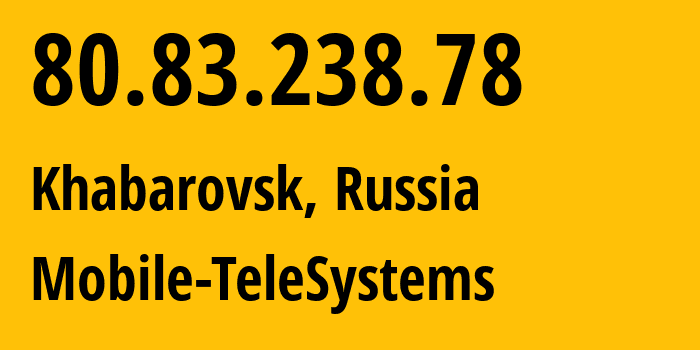 IP-адрес 80.83.238.78 (Хабаровск, Хабаровский Край, Россия) определить местоположение, координаты на карте, ISP провайдер AS8359 Mobile-TeleSystems // кто провайдер айпи-адреса 80.83.238.78