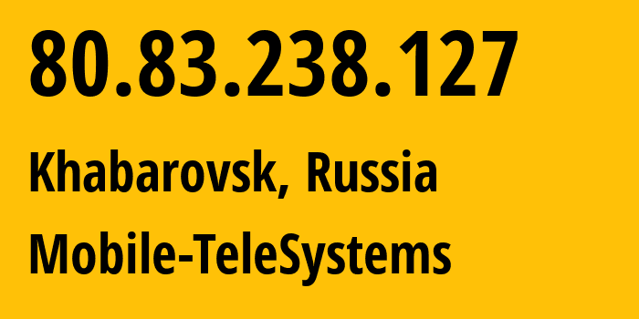 IP-адрес 80.83.238.127 (Хабаровск, Хабаровский Край, Россия) определить местоположение, координаты на карте, ISP провайдер AS8359 Mobile-TeleSystems // кто провайдер айпи-адреса 80.83.238.127