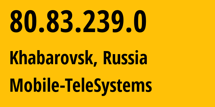 IP-адрес 80.83.239.0 (Хабаровск, Хабаровский Край, Россия) определить местоположение, координаты на карте, ISP провайдер AS8359 Mobile-TeleSystems // кто провайдер айпи-адреса 80.83.239.0