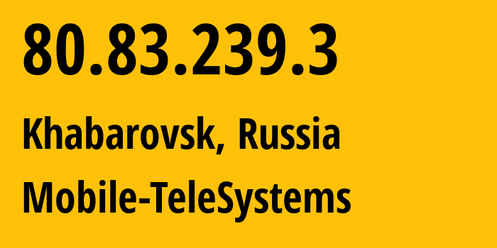 IP address 80.83.239.3 (Khabarovsk, Khabarovsk, Russia) get location, coordinates on map, ISP provider AS8359 Mobile-TeleSystems // who is provider of ip address 80.83.239.3, whose IP address