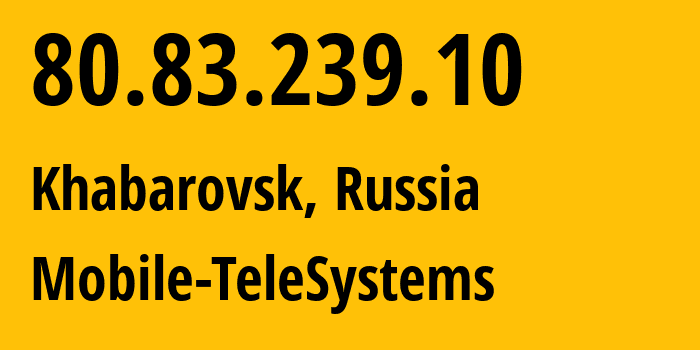 IP-адрес 80.83.239.10 (Хабаровск, Хабаровский Край, Россия) определить местоположение, координаты на карте, ISP провайдер AS8359 Mobile-TeleSystems // кто провайдер айпи-адреса 80.83.239.10