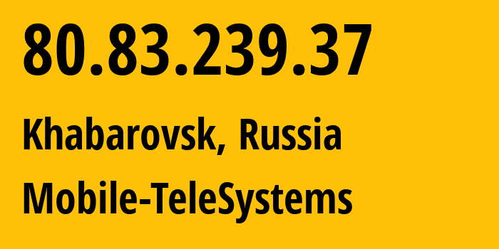 IP address 80.83.239.37 (Khabarovsk, Khabarovsk, Russia) get location, coordinates on map, ISP provider AS8359 Mobile-TeleSystems // who is provider of ip address 80.83.239.37, whose IP address