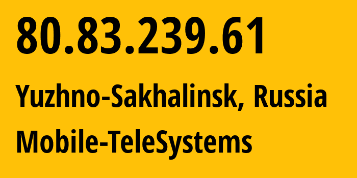 IP-адрес 80.83.239.61 (Южно-Сахалинск, Сахалин, Россия) определить местоположение, координаты на карте, ISP провайдер AS8359 Mobile-TeleSystems // кто провайдер айпи-адреса 80.83.239.61