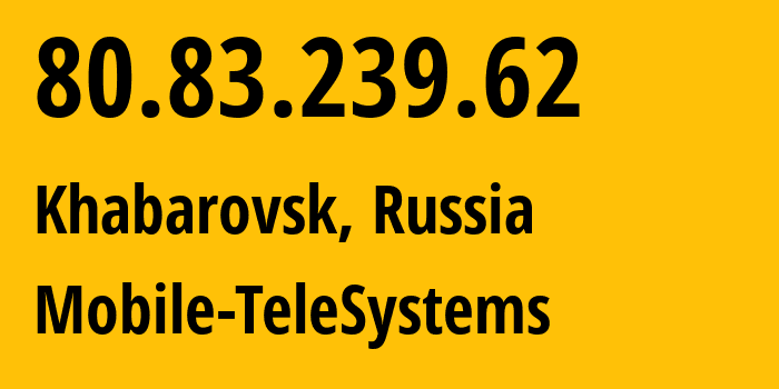 IP-адрес 80.83.239.62 (Хабаровск, Хабаровский Край, Россия) определить местоположение, координаты на карте, ISP провайдер AS8359 Mobile-TeleSystems // кто провайдер айпи-адреса 80.83.239.62