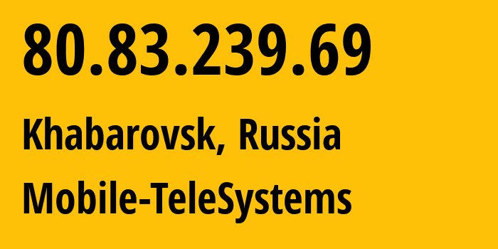 IP address 80.83.239.69 (Khabarovsk, Khabarovsk, Russia) get location, coordinates on map, ISP provider AS8359 Mobile-TeleSystems // who is provider of ip address 80.83.239.69, whose IP address