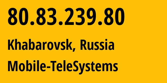 IP address 80.83.239.80 (Khabarovsk, Khabarovsk, Russia) get location, coordinates on map, ISP provider AS8359 Mobile-TeleSystems // who is provider of ip address 80.83.239.80, whose IP address