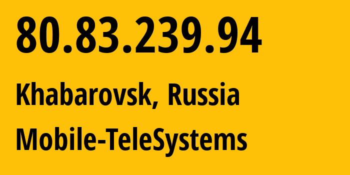 IP address 80.83.239.94 (Khabarovsk, Khabarovsk, Russia) get location, coordinates on map, ISP provider AS8359 Mobile-TeleSystems // who is provider of ip address 80.83.239.94, whose IP address