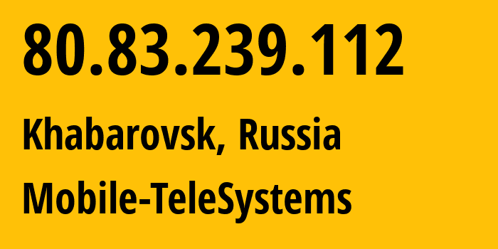 IP-адрес 80.83.239.112 (Хабаровск, Хабаровский Край, Россия) определить местоположение, координаты на карте, ISP провайдер AS8359 Mobile-TeleSystems // кто провайдер айпи-адреса 80.83.239.112