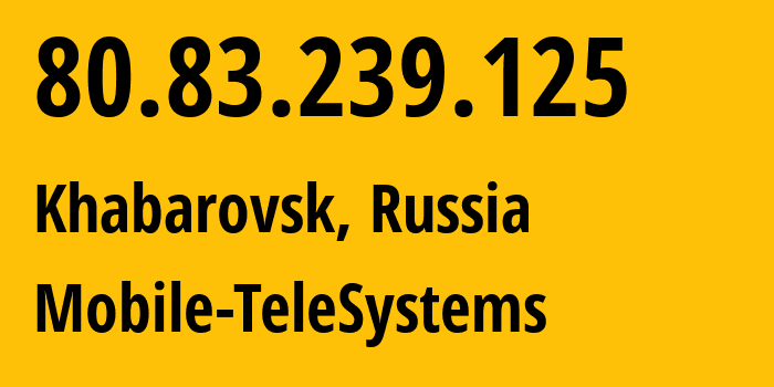 IP-адрес 80.83.239.125 (Хабаровск, Хабаровский Край, Россия) определить местоположение, координаты на карте, ISP провайдер AS8359 Mobile-TeleSystems // кто провайдер айпи-адреса 80.83.239.125