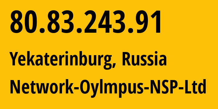 IP address 80.83.243.91 (Yekaterinburg, Sverdlovsk Oblast, Russia) get location, coordinates on map, ISP provider AS51604 Network-Oylmpus-NSP-Ltd // who is provider of ip address 80.83.243.91, whose IP address