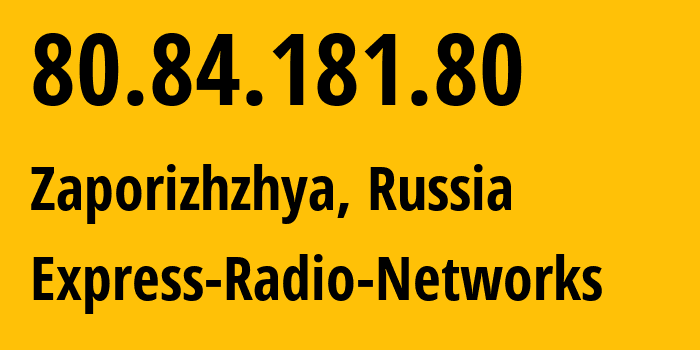 IP-адрес 80.84.181.80 (Запорожье, Запорожская область, Россия) определить местоположение, координаты на карте, ISP провайдер AS15738 Express-Radio-Networks // кто провайдер айпи-адреса 80.84.181.80