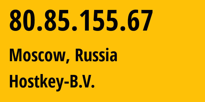 IP address 80.85.155.67 (Moscow, Moscow, Russia) get location, coordinates on map, ISP provider AS50867 Hostkey-B.V. // who is provider of ip address 80.85.155.67, whose IP address