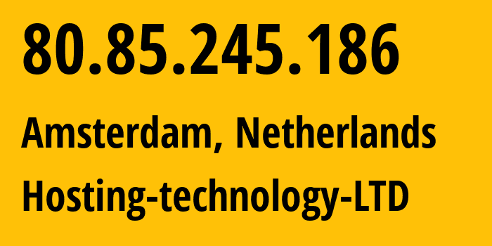 IP-адрес 80.85.245.186 (Амстердам, Северная Голландия, Нидерланды) определить местоположение, координаты на карте, ISP провайдер AS207651 Hosting-technology-LTD // кто провайдер айпи-адреса 80.85.245.186