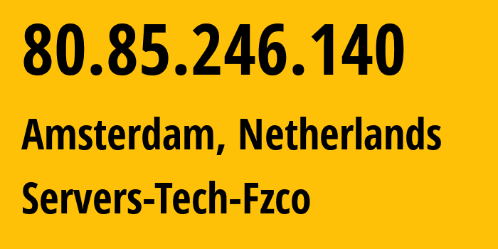 IP-адрес 80.85.246.140 (Амстердам, Северная Голландия, Нидерланды) определить местоположение, координаты на карте, ISP провайдер AS216071 Servers-Tech-Fzco // кто провайдер айпи-адреса 80.85.246.140