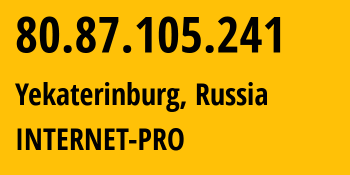 IP address 80.87.105.241 (Yekaterinburg, Sverdlovsk Oblast, Russia) get location, coordinates on map, ISP provider AS44128 INTERNET-PRO // who is provider of ip address 80.87.105.241, whose IP address