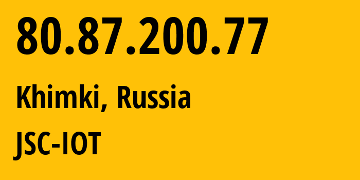 IP address 80.87.200.77 (Khimki, Moscow Oblast, Russia) get location, coordinates on map, ISP provider AS29182 JSC-IOT // who is provider of ip address 80.87.200.77, whose IP address