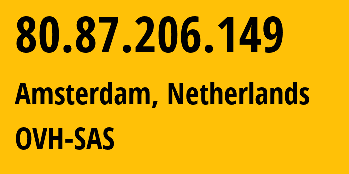 IP address 80.87.206.149 (Amsterdam, North Holland, Netherlands) get location, coordinates on map, ISP provider AS16276 OVH-SAS // who is provider of ip address 80.87.206.149, whose IP address