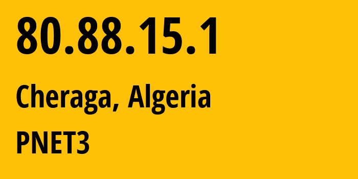 IP address 80.88.15.1 (Cheraga, Tipaza, Algeria) get location, coordinates on map, ISP provider AS33779 PNET3 // who is provider of ip address 80.88.15.1, whose IP address