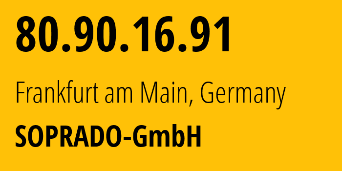 IP address 80.90.16.91 (Frankfurt am Main, Hesse, Germany) get location, coordinates on map, ISP provider AS20546 SOPRADO-GmbH // who is provider of ip address 80.90.16.91, whose IP address