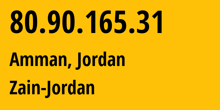 IP address 80.90.165.31 (Amman, Amman Governorate, Jordan) get location, coordinates on map, ISP provider AS48832 Zain-Jordan // who is provider of ip address 80.90.165.31, whose IP address