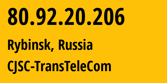 IP address 80.92.20.206 (Rybinsk, Yaroslavl Oblast, Russia) get location, coordinates on map, ISP provider AS21191 CJSC-TransTeleCom // who is provider of ip address 80.92.20.206, whose IP address