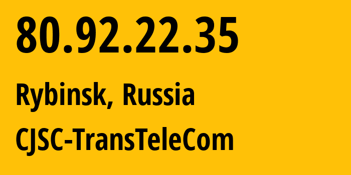 IP-адрес 80.92.22.35 (Рыбинск, Ярославская Область, Россия) определить местоположение, координаты на карте, ISP провайдер AS21191 CJSC-TransTeleCom // кто провайдер айпи-адреса 80.92.22.35