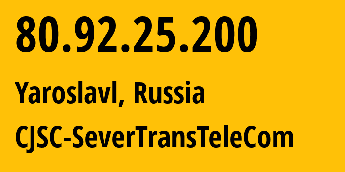 IP address 80.92.25.200 (Yaroslavl, Yaroslavl Oblast, Russia) get location, coordinates on map, ISP provider AS21191 CJSC-SeverTransTeleCom // who is provider of ip address 80.92.25.200, whose IP address