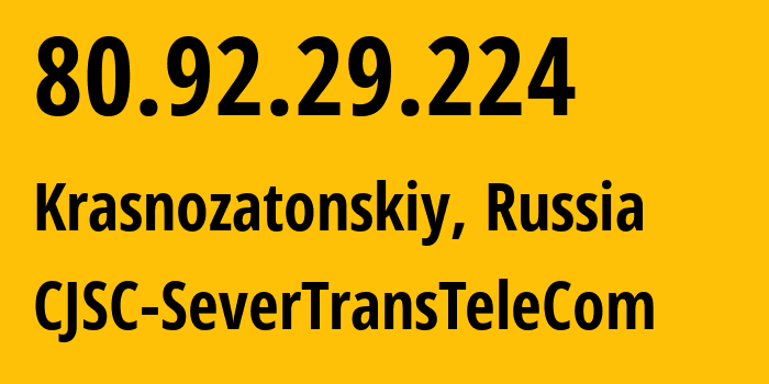 IP address 80.92.29.224 (Krasnozatonskiy, Komi, Russia) get location, coordinates on map, ISP provider AS21191 CJSC-SeverTransTeleCom // who is provider of ip address 80.92.29.224, whose IP address