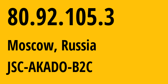 IP address 80.92.105.3 (Moscow, Moscow, Russia) get location, coordinates on map, ISP provider AS15582 JSC-AKADO-B2C // who is provider of ip address 80.92.105.3, whose IP address