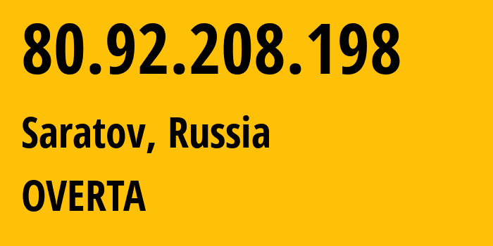 IP address 80.92.208.198 (Saratov, Saratov Oblast, Russia) get location, coordinates on map, ISP provider AS29190 OVERTA // who is provider of ip address 80.92.208.198, whose IP address
