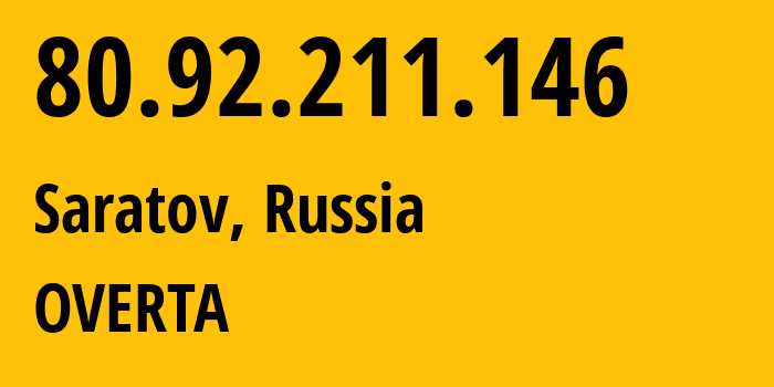 IP-адрес 80.92.211.146 (Саратов, Саратовская Область, Россия) определить местоположение, координаты на карте, ISP провайдер AS29190 OVERTA // кто провайдер айпи-адреса 80.92.211.146