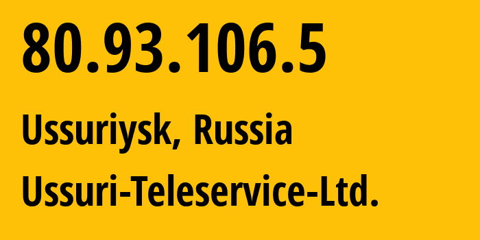 IP-адрес 80.93.106.5 (Уссурийск, Приморский Край, Россия) определить местоположение, координаты на карте, ISP провайдер AS44724 Ussuri-Teleservice-Ltd. // кто провайдер айпи-адреса 80.93.106.5
