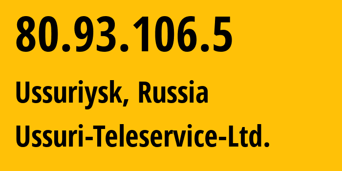 IP address 80.93.106.5 (Ussuriysk, Primorye, Russia) get location, coordinates on map, ISP provider AS44724 Ussuri-Teleservice-Ltd. // who is provider of ip address 80.93.106.5, whose IP address