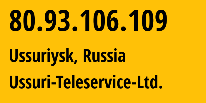 IP address 80.93.106.109 (Ussuriysk, Primorye, Russia) get location, coordinates on map, ISP provider AS44724 Ussuri-Teleservice-Ltd. // who is provider of ip address 80.93.106.109, whose IP address