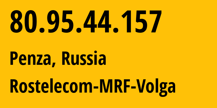 IP address 80.95.44.157 (Penza, Penza Oblast, Russia) get location, coordinates on map, ISP provider AS12389 Rostelecom-MRF-Volga // who is provider of ip address 80.95.44.157, whose IP address