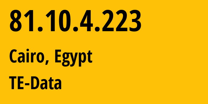 IP address 81.10.4.223 (Cairo, Cairo Governorate, Egypt) get location, coordinates on map, ISP provider AS8452 TE-Data // who is provider of ip address 81.10.4.223, whose IP address