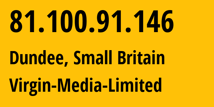 IP address 81.100.91.146 (Dundee, Scotland, Small Britain) get location, coordinates on map, ISP provider AS5089 Virgin-Media-Limited // who is provider of ip address 81.100.91.146, whose IP address