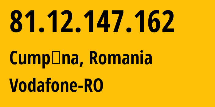 IP address 81.12.147.162 (Cumpăna, Constanța County, Romania) get location, coordinates on map, ISP provider AS12302 Vodafone-RO // who is provider of ip address 81.12.147.162, whose IP address