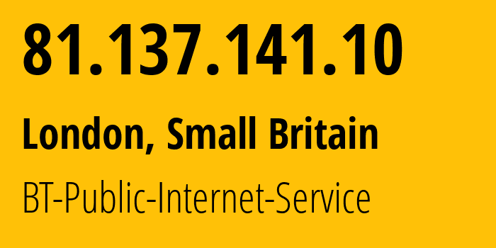 IP address 81.137.141.10 (London, England, Small Britain) get location, coordinates on map, ISP provider AS2856 BT-Public-Internet-Service // who is provider of ip address 81.137.141.10, whose IP address