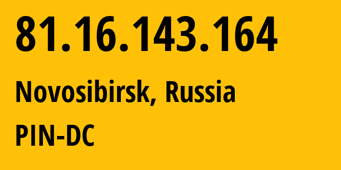 IP-адрес 81.16.143.164 (Новосибирск, Новосибирская Область, Россия) определить местоположение, координаты на карте, ISP провайдер AS34665 PIN-DC // кто провайдер айпи-адреса 81.16.143.164