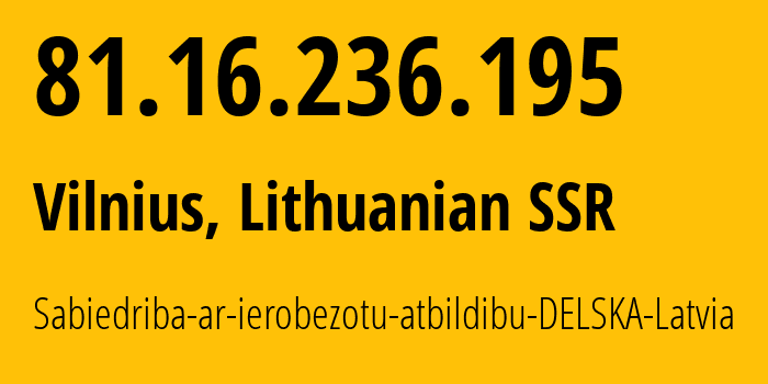 IP-адрес 81.16.236.195 (Вильнюс, Вильнюсский уезд, Литовская ССР) определить местоположение, координаты на карте, ISP провайдер AS201201 UAB-Delska-Lithuania // кто провайдер айпи-адреса 81.16.236.195