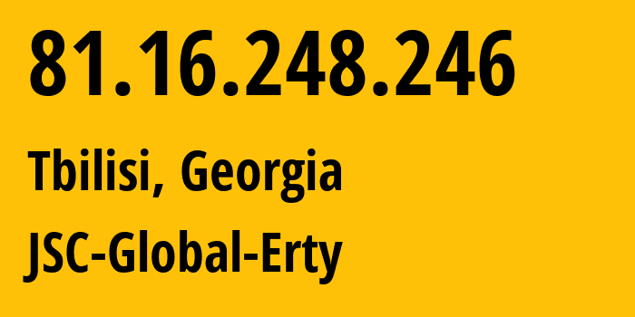 IP-адрес 81.16.248.246 (Тбилиси, Тбилиси, Грузия) определить местоположение, координаты на карте, ISP провайдер AS34666 JSC-Global-Erty // кто провайдер айпи-адреса 81.16.248.246